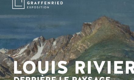 Exposition « LOUIS RIVIER, DERRIERE LE PAYSAGE » à l’Espace Graffenried (du 07.10.2022 au 05.03.2023 à Aigle)